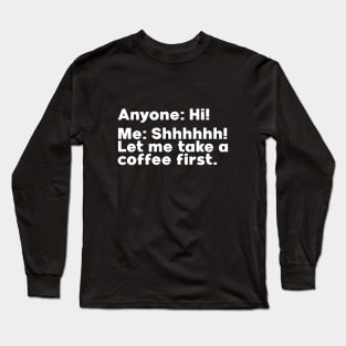 Let Me Take a Coffee Long Sleeve T-Shirt